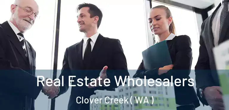  Real Estate Wholesalers Clover Creek ( WA )