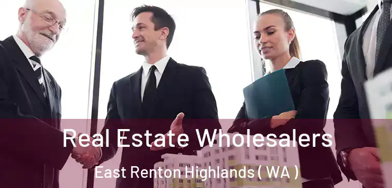  Real Estate Wholesalers East Renton Highlands ( WA )