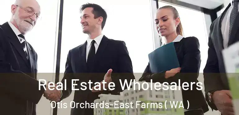  Real Estate Wholesalers Otis Orchards-East Farms ( WA )