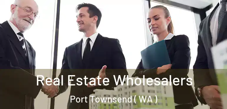  Real Estate Wholesalers Port Townsend ( WA )