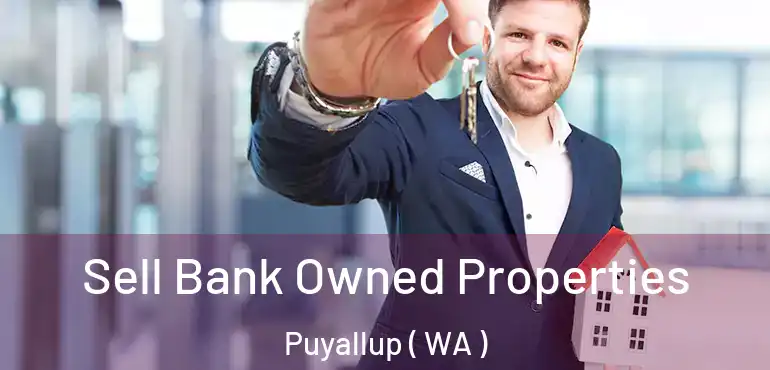  Sell Bank Owned Properties Puyallup ( WA )
