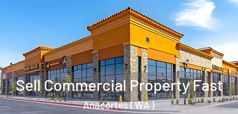  Sell Commercial Property Fast Anacortes ( WA )