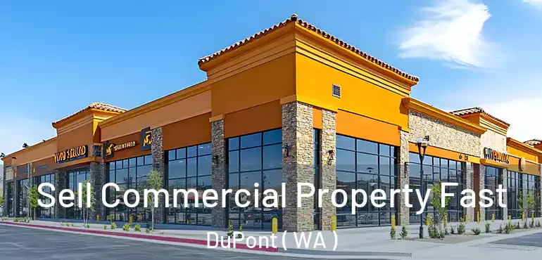  Sell Commercial Property Fast DuPont ( WA )