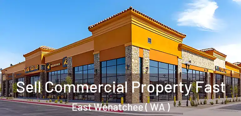  Sell Commercial Property Fast East Wenatchee ( WA )