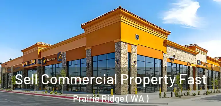  Sell Commercial Property Fast Prairie Ridge ( WA )