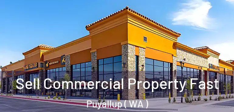  Sell Commercial Property Fast Puyallup ( WA )