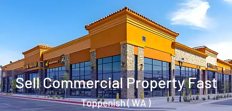  Sell Commercial Property Fast Toppenish ( WA )
