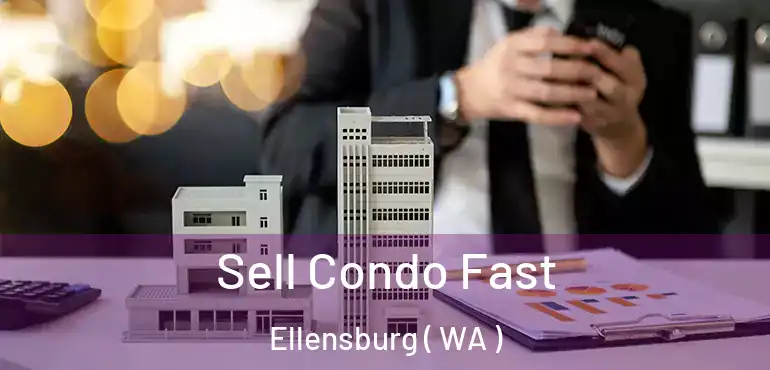  Sell Condo Fast Ellensburg ( WA )