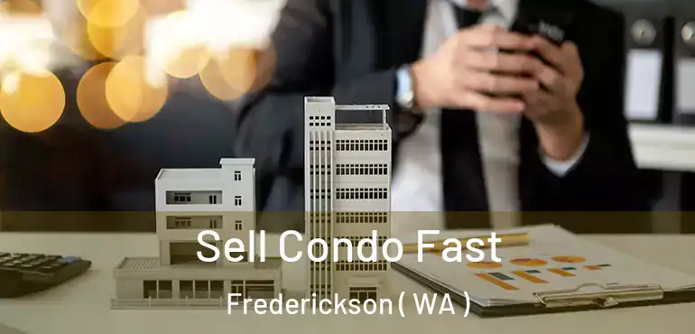  Sell Condo Fast Frederickson ( WA )