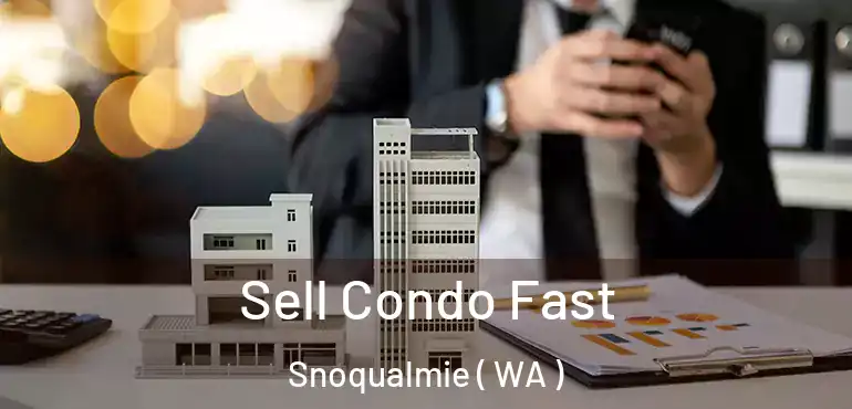  Sell Condo Fast Snoqualmie ( WA )