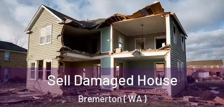  Sell Damaged House Bremerton ( WA )