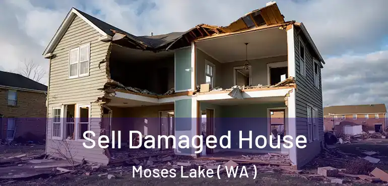  Sell Damaged House Moses Lake ( WA )