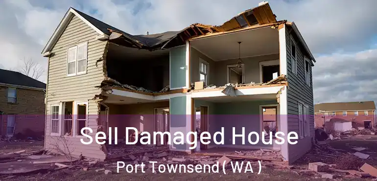  Sell Damaged House Port Townsend ( WA )