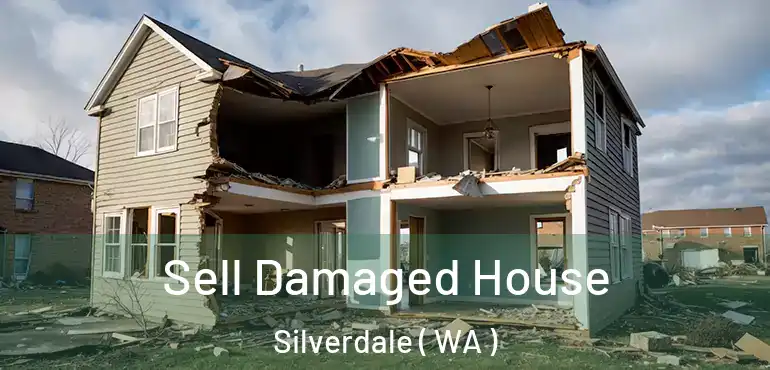  Sell Damaged House Silverdale ( WA )