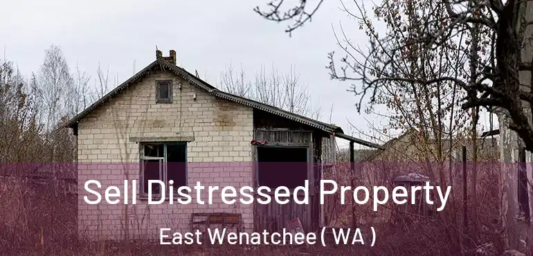  Sell Distressed Property East Wenatchee ( WA )