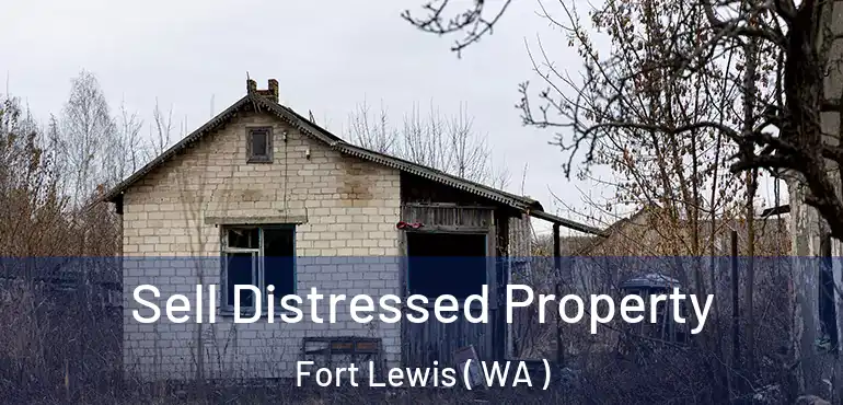  Sell Distressed Property Fort Lewis ( WA )