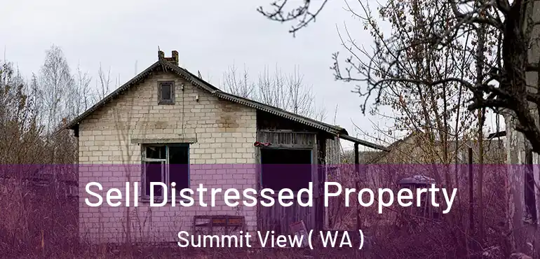  Sell Distressed Property Summit View ( WA )