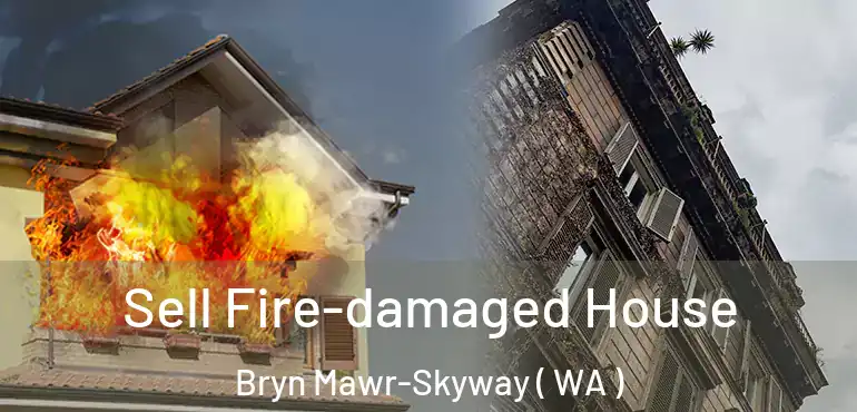  Sell Fire-damaged House Bryn Mawr-Skyway ( WA )