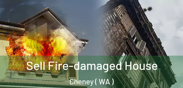  Sell Fire-damaged House Cheney ( WA )