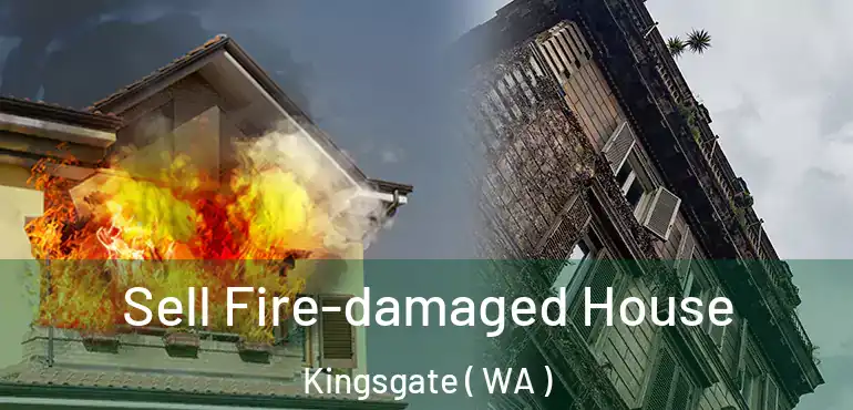  Sell Fire-damaged House Kingsgate ( WA )