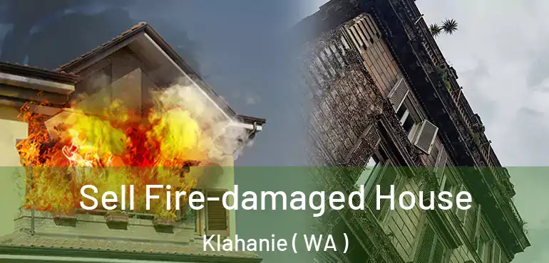  Sell Fire-damaged House Klahanie ( WA )