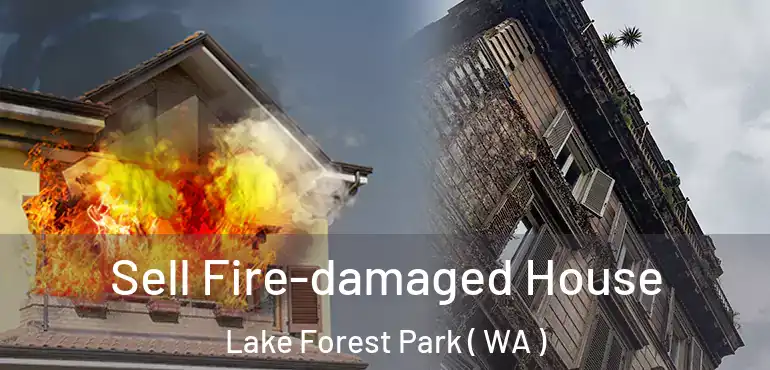  Sell Fire-damaged House Lake Forest Park ( WA )