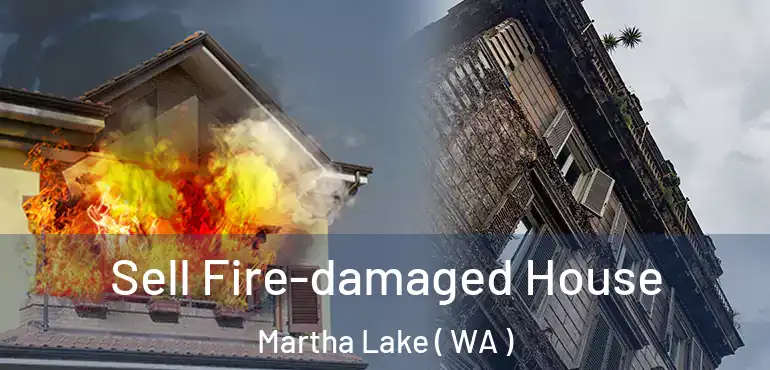  Sell Fire-damaged House Martha Lake ( WA )