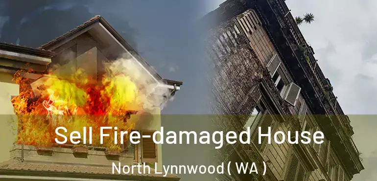  Sell Fire-damaged House North Lynnwood ( WA )