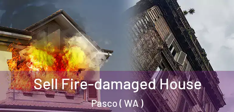  Sell Fire-damaged House Pasco ( WA )