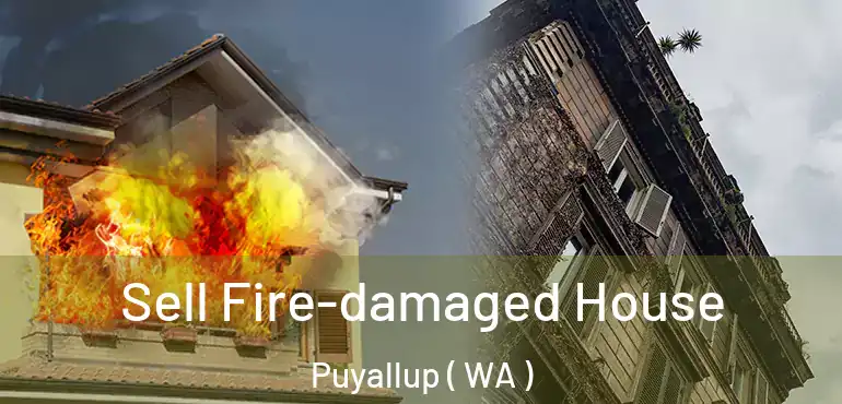  Sell Fire-damaged House Puyallup ( WA )