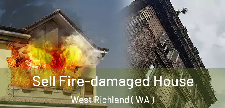  Sell Fire-damaged House West Richland ( WA )