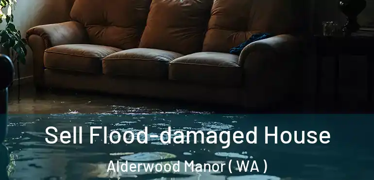  Sell Flood-damaged House Alderwood Manor ( WA )