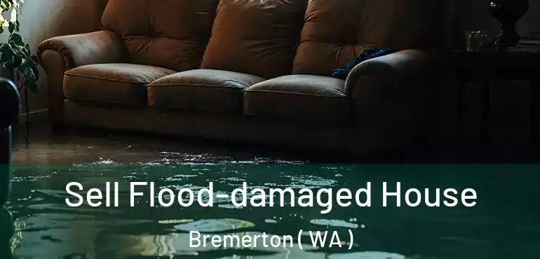  Sell Flood-damaged House Bremerton ( WA )