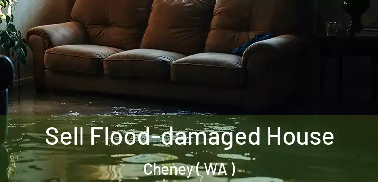  Sell Flood-damaged House Cheney ( WA )