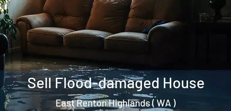  Sell Flood-damaged House East Renton Highlands ( WA )