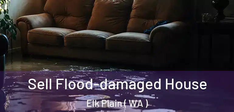  Sell Flood-damaged House Elk Plain ( WA )