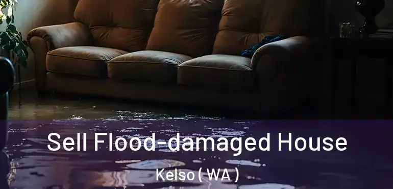  Sell Flood-damaged House Kelso ( WA )