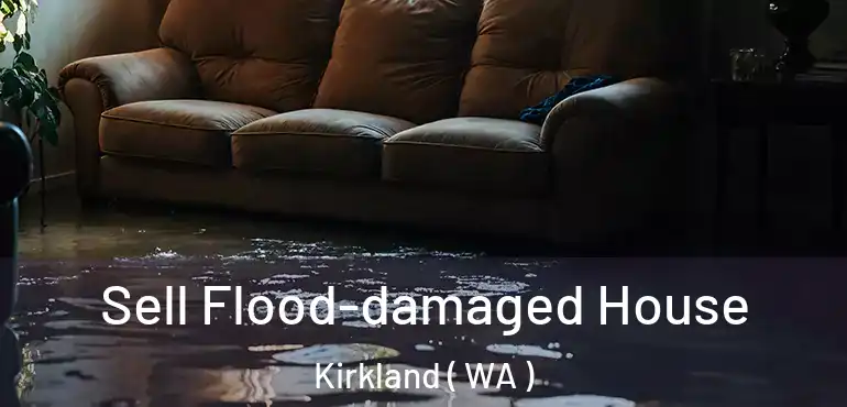  Sell Flood-damaged House Kirkland ( WA )