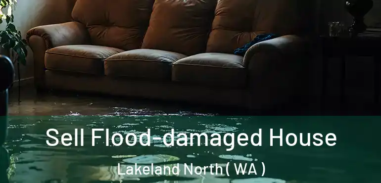 Sell Flood-damaged House Lakeland North ( WA )