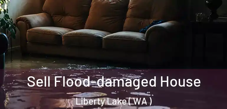  Sell Flood-damaged House Liberty Lake ( WA )