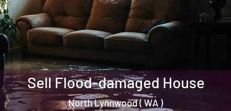  Sell Flood-damaged House North Lynnwood ( WA )