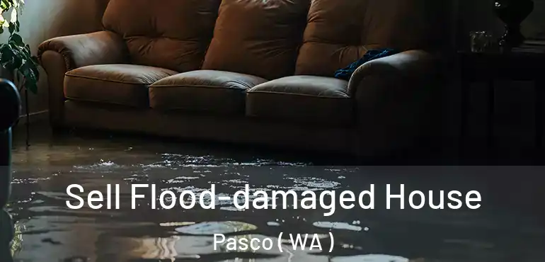  Sell Flood-damaged House Pasco ( WA )