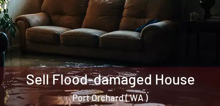  Sell Flood-damaged House Port Orchard ( WA )