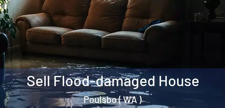  Sell Flood-damaged House Poulsbo ( WA )