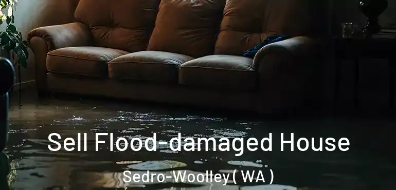  Sell Flood-damaged House Sedro-Woolley ( WA )