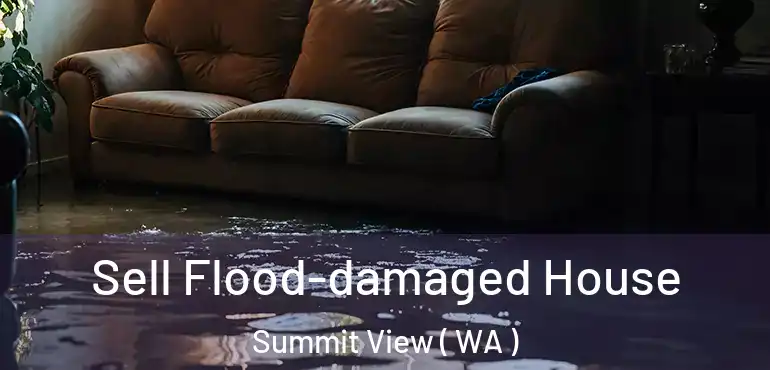  Sell Flood-damaged House Summit View ( WA )