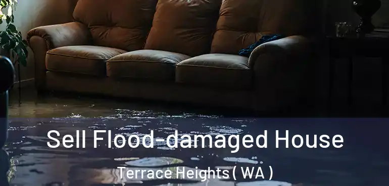  Sell Flood-damaged House Terrace Heights ( WA )