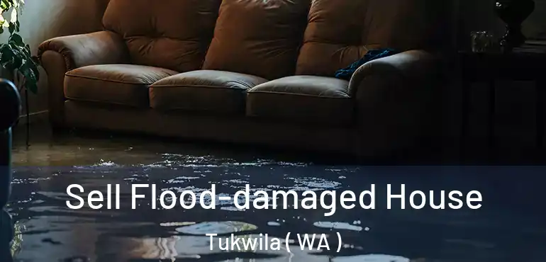  Sell Flood-damaged House Tukwila ( WA )