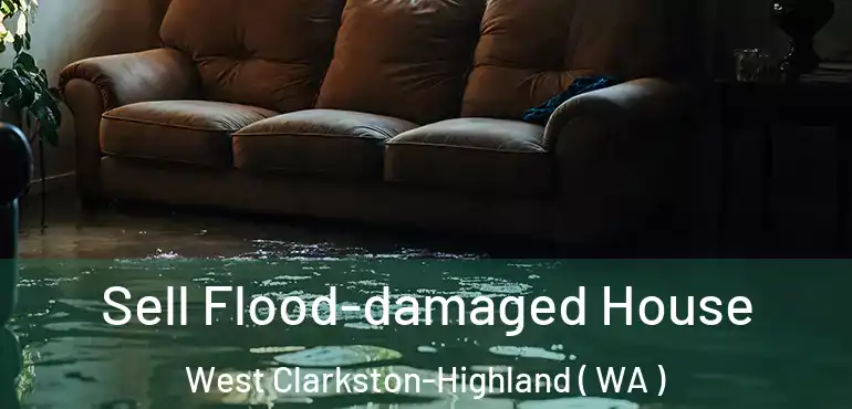  Sell Flood-damaged House West Clarkston-Highland ( WA )