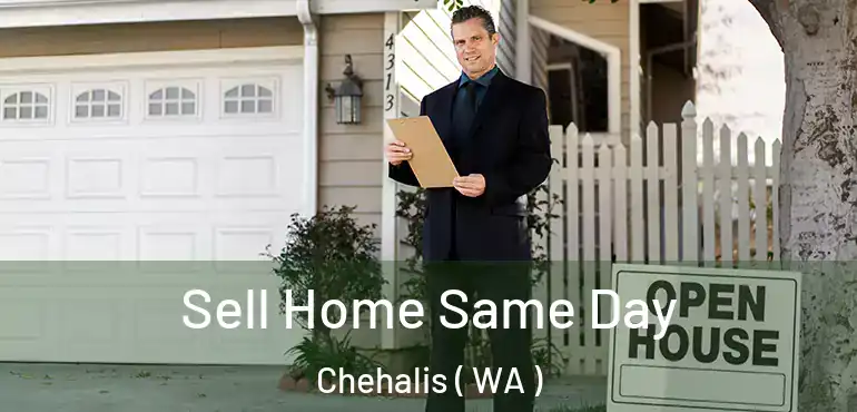  Sell Home Same Day Chehalis ( WA )